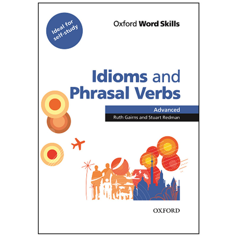 کتاب Idioms and Phrasal Verbs Advanced اثر Ruth Gairns and Stuart Redman انتشارات Oxford University Press